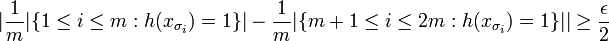 |\frac{1}{m}|\{1\leq i\leq m:h(x_{\sigma_{i}})=1\}|-\frac{1}{m}|\{m+1\leq i\leq 2m:h(x_{\sigma_{i}})=1\}||\geq\frac{\epsilon}{2}\,\!