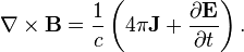 \mathbf{\nabla} \times \mathbf{B} = \frac{1}{c}\left(4\pi\mathbf{J}+\frac{\partial \mathbf{E}}{\partial t}\right).