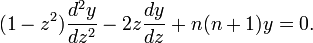 (1-z^2) \frac {d^2y} {dz^2} - 2z \frac {dy} {dz} + n(n+1)y=0.