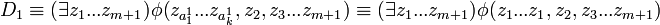  D_1 \equiv (\exists z_1...z_{m+1}) \phi(z_{a^1_1}...z_{a^1_k}, z_2, z_3...z_{m+1}) \equiv (\exists z_1...z_{m+1}) \phi(z_1...z_1, z_2, z_3...z_{m+1}) 