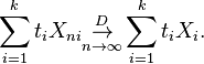  \sum_{i=1}^k t_iX_{ni} \overset{D}{\underset{n\rightarrow\infty}{\rightarrow}} \sum_{i=1}^k t_iX_i. 