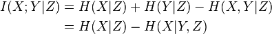 
\begin{align}
I(X;Y|Z)  & =  H(X|Z) + H(Y|Z) - H(X,Y|Z) \\
\  & =  H(X|Z)-H(X|Y,Z)
\end{align}
