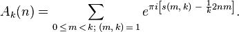 A_k(n) = \sum_{0 \,\le\, m \,<\, k; \; (m,\, k) \,=\, 1}
e^{ \pi i \left[ s(m,\, k) \;-\; \frac{1}{k} 2 nm \right] }.