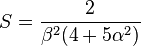  S = \frac{ 2 }{ \beta^2 ( 4 + 5 \alpha^2 ) }