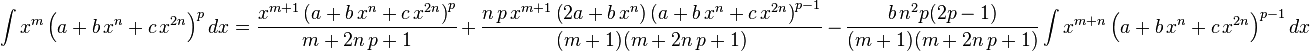 
\int x^m \left(a+b\,x^n+c\,x^{2 n}\right)^p dx=
  \frac{ x^{m+1}\left(a+b\,x^n+c\,x^{2 n}\right)^p}{m+2 n\,p+1}\,+\,
  \frac{n\,p\,x^{m+1} \left(2 a+b\,x^n\right)\left(a+b\,x^n+c\,x^{2 n}\right)^{p-1}}{(m+1)(m+2 n\,p+1)}\,-\,
  \frac{b\,n^2 p (2 p-1)}{(m+1)(m+2 n\,p+1)} \int x^{m+n} \left(a+b\,x^n+c\,x^{2 n}\right)^{p-1}dx
