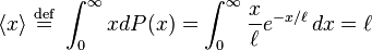 \langle x \rangle \ \stackrel{\mathrm{def}}{=}\  \int_0^\infty x dP(x) = \int_0^\infty \frac{x}{\ell} e^{-x/\ell} \, dx = \ell