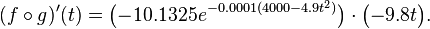 (f \circ g)'(t) = \big(\mathord{-}10.1325e^{-0.0001(4000 - 4.9t^2)}\big)\cdot\big(\mathord{-}9.8t\big).