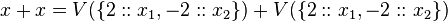  x + x = V(\{2 :: x_1, -2 :: x_2\}) + V(\{2 :: x_1, -2 :: x_2\}) 