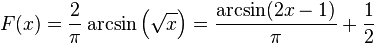 F(x) = \frac{2}{\pi}\arcsin\left(\sqrt x\right)=\frac{\arcsin(2x-1)}{\pi}+\frac{1}{2}