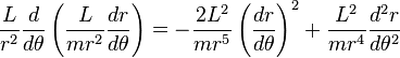 \frac{L}{r^{2}} \frac{d}{d\theta} \left( \frac{L}{mr^{2}} \frac{dr}{d\theta} \right) = -\frac{{2}L^{2}}{mr^{5}} \left( \frac{dr}{d\theta} \right)^2 + \frac{L^{2}}{mr^{4}} \frac{d^{2}r}{d\theta^{2}}
