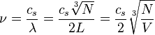 \nu = {c_s\over\lambda} = {c_s\sqrt[3]{N}\over 2L} = {c_s\over 2}\sqrt[3]{N\over V}