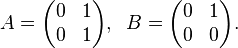 A = \begin{pmatrix}
0&1\\
0&1
\end{pmatrix}, \;\;
B =\begin{pmatrix}
0&1\\
0&0
\end{pmatrix}.
