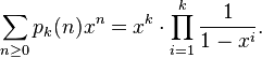  \sum_{n \geq 0} p_k(n) x^n = x^k \cdot \prod_{i = 1}^k \frac{1}{1 - x^i}.