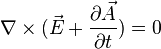 \nabla\times(\vec{E}+\frac{\partial\vec{A}}{\partial t})=0