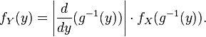 f_Y(y) = \left| \frac{d}{dy} (g^{-1}(y)) \right| \cdot f_X(g^{-1}(y)).