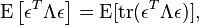  \operatorname{E}\left[\epsilon^T\Lambda\epsilon\right] = \operatorname{E}[\operatorname{tr}(\epsilon^T\Lambda\epsilon)], 