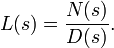 L(s) = \frac{N(s)}{D(s)}.