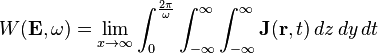  W(\mathbf{E}, \omega)=\lim_{x\to\infty}\int_0^\frac{2\pi}{\omega} \int_{-\infty}^\infty \int_{-\infty}^\infty \mathbf{J}(\mathbf{r}, t)\,dz\,dy\,dt 