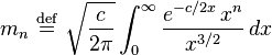 m_n\ \stackrel{\mathrm{def}}{=}\ \sqrt{\frac{c}{2\pi}}\int_0^\infty \frac{e^{-c/2x}\,x^n}{x^{3/2}}\,dx