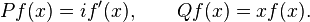  \displaystyle{Pf(x)=if^\prime(x),\qquad Qf(x)=xf(x).}