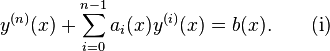 y^{(n)}(x) + \sum_{i=0}^{n-1} a_i(x) y^{(i)}(x) = b(x).\quad\quad {\rm (i)}