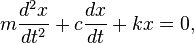 m\frac{d^2x}{dt^2} + c \frac{dx}{dt} + kx=0,