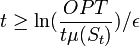 t\geq \ln(\frac{OPT}{t\mu(S_{t})})/\epsilon\,\!