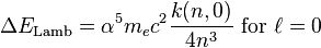 \Delta E_\mathrm{Lamb}=\alpha^5 m_e c^2 \frac{k(n,0)}{4n^3}\ \mathrm{for}\ \ell=0\, 