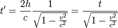  t' = \frac{2h}c \frac{1}{\sqrt{1 - \frac{v^2}{c^2}}} = \frac{t}{\sqrt{1 - \frac{v^2}{c^2}}}