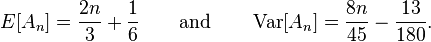  E[A_n] = \frac{2 n}{3} + \frac{1}{6}  \qquad \text{and} \qquad \operatorname{Var}[A_n] = \frac{8 n}{45} - \frac{13}{180}.  