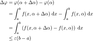 \begin{align}
\Delta\varphi &=\varphi(\alpha+\Delta \alpha)-\varphi(\alpha) \\
&=\int_a^b f(x,\alpha+\Delta\alpha)\;\mathrm{d}x - \int_a^b f(x,\alpha)\; \mathrm{d}x \\
&=\int_a^b \left (f(x,\alpha+\Delta\alpha)-f(x,\alpha) \right )\;\mathrm{d}x \\
&\leq \varepsilon (b-a)
\end{align}