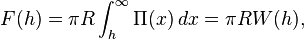  F(h) = \pi R \int_h^{\infty} \Pi(x) \, dx = \pi R W(h),