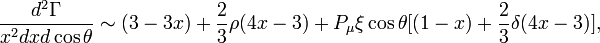 \frac{d^2\Gamma}{x^2dxd\cos\theta} \sim (3-3x) + \frac{2}{3}\rho (4x-3) + P_{\mu}\xi\cos\theta
[(1-x)+\frac{2}{3}\delta(4x-3)],