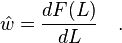   \hat{w} =  \frac{d F(L) }{d L}  \quad .  