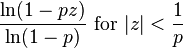 \frac{\ln(1-pz)}{\ln(1-p)}\text{ for }|z|<\frac1p