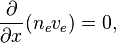 \frac{\partial}{\partial x} (n_e v_e) = 0,