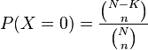 
P(X=0)=\frac{\binom{N-K}{n}}{\binom{N}{n}}
