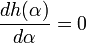   \frac{d h(\alpha)}{d \alpha} = 0 