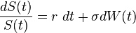  \frac{dS(t)}{S(t)} = r\ dt + \sigma dW(t) 