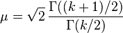 \mu=\sqrt{2}\,\frac{\Gamma((k+1)/2)}{\Gamma(k/2)}