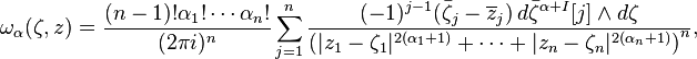 \omega_\alpha(\zeta,z) = \frac{(n-1)!\alpha_1!\cdots\alpha_n!}{(2\pi i)^n}
\sum_{j=1}^n\frac{(-1)^{j-1}(\bar\zeta_j-\overline z_j) \, d\bar\zeta^{\alpha+I}[j] \and d\zeta}{\left(|z_1-\zeta_1|^{2(\alpha_1+1)} + \cdots + |z_n-\zeta_n|^{2(\alpha_n+1)}\right)^n},