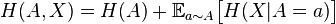 H(A,X) =  H(A) + \mathbb{E}_{a \sim A} \big[ H(X| A=a) \big]