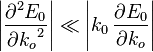 \displaystyle \left| \frac{\partial^2 E_0}{\partial {k_o}^2} \right| \ll \left| k_0\, \frac{\partial E_0}{\partial k_o} \right|