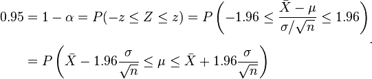 
\begin{align}
0.95 & = 1-\alpha=P(-z \le Z \le z)=P \left(-1.96 \le \frac {\bar X-\mu}{\sigma/\sqrt{n}} \le 1.96 \right) \\[6pt]
& = P \left( \bar X - 1.96 \frac{\sigma}{\sqrt{n}} \le \mu \le \bar X + 1.96 \frac{\sigma}{\sqrt{n}}\right)
\end{align}.
