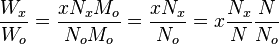 \frac{W_x}{W_o}=\frac{xN_xM_o}{N_oM_o}=\frac{xN_x}{N_o}=x\frac{N_x}{N}\frac{N}{N_o}