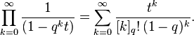 \prod_{k=0}^\infty \frac{1}{(1-q^kt)}=\sum_{k=0}^\infty  
\frac{t^k}{[k]_q!\,(1-q)^k} . 