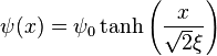 \psi(x) = \psi_0\tanh\left(\frac{x}{\sqrt{2}\xi}\right)