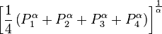 \left[\frac{1} {4}\left(P_1^\alpha+P_2^\alpha+P_3^\alpha+P_4^\alpha\right)\right]^{\frac{1} {\alpha}}