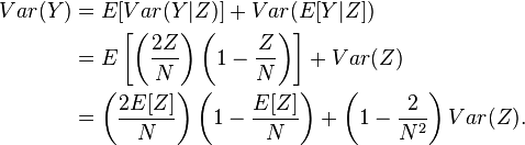  \begin{align}
Var(Y) &= E[Var(Y|Z)] + Var(E[Y|Z]) \\
&= E \left [\left (\frac{2Z}{N} \right) \left(1-\frac{Z}{N} \right ) \right ] + Var(Z)\\
&= \left(\frac{2E[Z]}{N} \right ) \left (1-\frac{E[Z]}{N} \right) + \left(1-\frac{2}{N^2}\right)Var(Z).
\end{align}