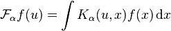 \mathcal{F}_\alpha f (u) = \int K_\alpha (u, x) f(x)\, \mathrm{d}x